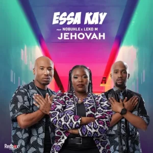 Essa Kay – Jehovah Ft. Nobuhle & Leko M Mp3 Download Fakaza