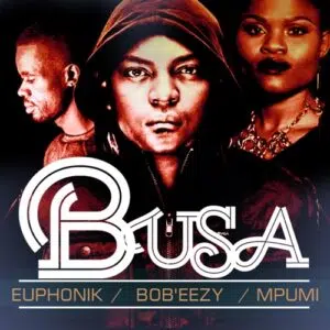 Euphonik, Bob Ezy & Mpumi – Busa (Cee En 3step Remix) Mp3 Download Fakaza: