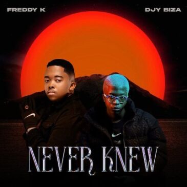 Freddy K – Never Know Mp3 Download Fakaza