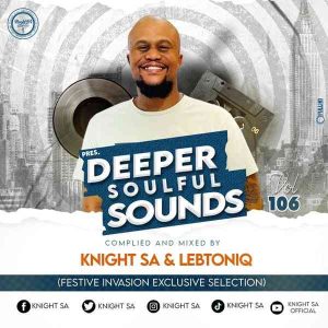 Knight SA & LebtoniQ – Deeper Soulful Sounds Vol.106 (Festive Invasion Exclusive Selection) Mp3 Download Fakaza