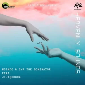 Msindo & Sva The Dominator – Heavenly Sounds Ft. Jiji Qhosha Mp3 Download Fakaza