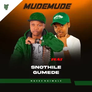 Mudemude – Ngeke Ngimale Ft. Snothile Gumede Mp3 Download Fakaza