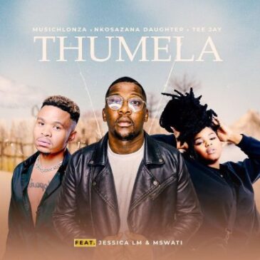 MusicHlonza, Nkosazana Daughter, Tee Jay, Jessica LM & MSWATI – Thumela Mp3 Download Fakaza