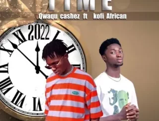 Qwaqu Cashez – Time ft. Kofi African Mp3 Download Fakaza