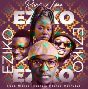 Rivic Jazz – Eziko ft. Ntokazi, Mdakzin & Sensei Makhubu Mp3 Download Fakaza