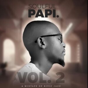 Rivic Jazz – Soulful Papi Vol. 2 Mixtape Mp3 Download Fakaza