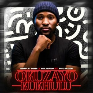 Simple Tone & Mr.Ten10 – Okuzayo Kukhulu ft Projager Mp3 Download Fakaza
