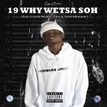 Sizwe Nineteen – 19 Why Wetsa Soh ft. GreedyMeddie, Pitsy & Tumi Sdomane Mp3 Download Fakaza