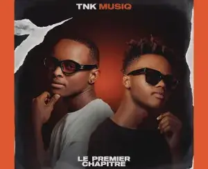 EP: TNK MusiQ – Le Premier Chapitre Ep Zip  Download Fakaza: