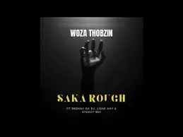 Woza Thobzin – Saka Rough Mp3 Download Fakaza