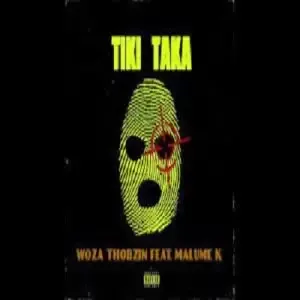Woza Thobzin – Tiki Taka ft. Malume K Mp3 Download Fakaza