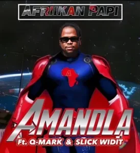 Afriikan Papi – Amandla ft Q-Mark & Slick Widit Mp3 Download Fakaza