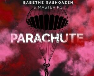 Ba Bethe Gashoazen & Master KG – Parachute Ft. Emily Mohobs Mp3 Download Fakaza