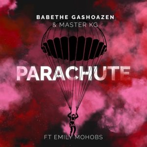 Ba Bethe Gashoazen & Master KG – Parachute Ft. Emily Mohobs Mp3 Download Fakaza