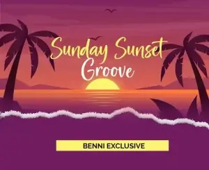 Benni Exclusive – Sunday Sunset Groove Mp3 Download Fakaza