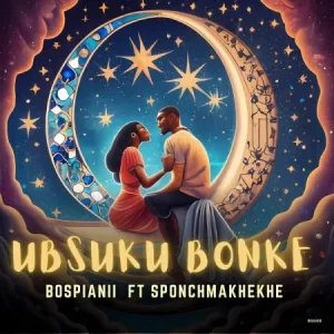 BosPianii – Ubsuku Bonke ft. SponchMakhekhe Mp3 Download Fakaza