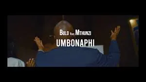 VIDEO: Bulo – Umbonaphi ft. Mthunzi Music Video Download Fakaza