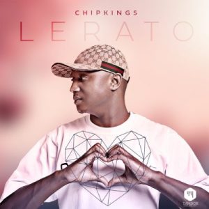 Chipkings – Lerato (Cover Artwork + Tracklist) Mp3 Download Fakaza