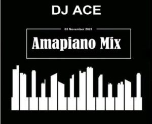 DJ Ace – 03 November 2023 (Amapiano Mix) Mp3 Download Fakaza