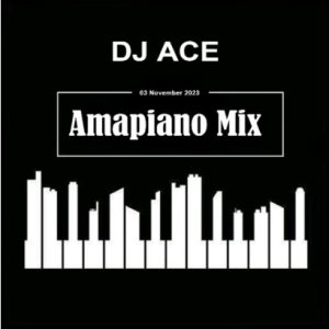 DJ Ace – 03 November 2023 (Amapiano Mix) Mp3 Download Fakaza