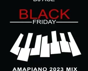 DJ Ace – Black Friday (Amapiano 2023 Mix) Mp3 Download Fakaza