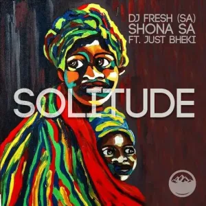DJ Fresh SA & Shona SA – Solitude ft. Just Bheki Mp3 Download Fakaza