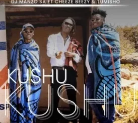 DJ Manzo SA – Kushu Kushu ft. Cheeze Beezy & Tumisho Mp3 Download Fakaza