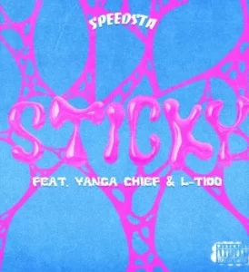 DJ Speedsta – Sticky Ft. Yanga Chief & L-Tido Mp3 Download Fakaza