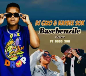 Dj Gizo & Kaybee Sok – Basebenzile Abafana Ft. God’s Son Mp3 Download Fakaza