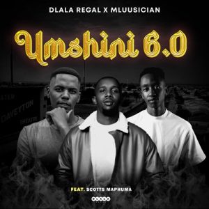 Dlala Regal & Mluusician – Umshini 6.0 Ft. Scotts Maphuma Mp3 Download Fakaza