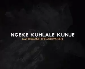 Dumi Mkokstad – Ngeke Kuhlale Kunje Ft. Thulani (The Motivator) Mp3 Download Fakaza