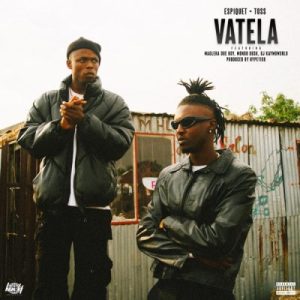 Espiquet & Toss – Vatela ft Maglera Doe Boy, Mondo Dusk & DJ Kaymoworld Mp3 Download Fakaza