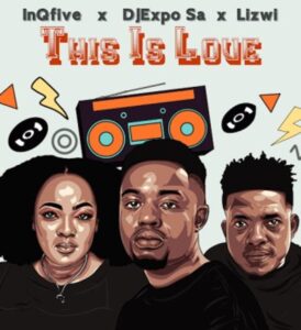 InQfive, DJExpo SA & Lizwi – This Is Love Mp3 Download Fakaza