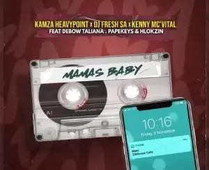 Kamza HeavyPoint, DJ Fresh (SA) & Kenny Mc’Vital – Mamas Baby Mp3 Download Fakaza