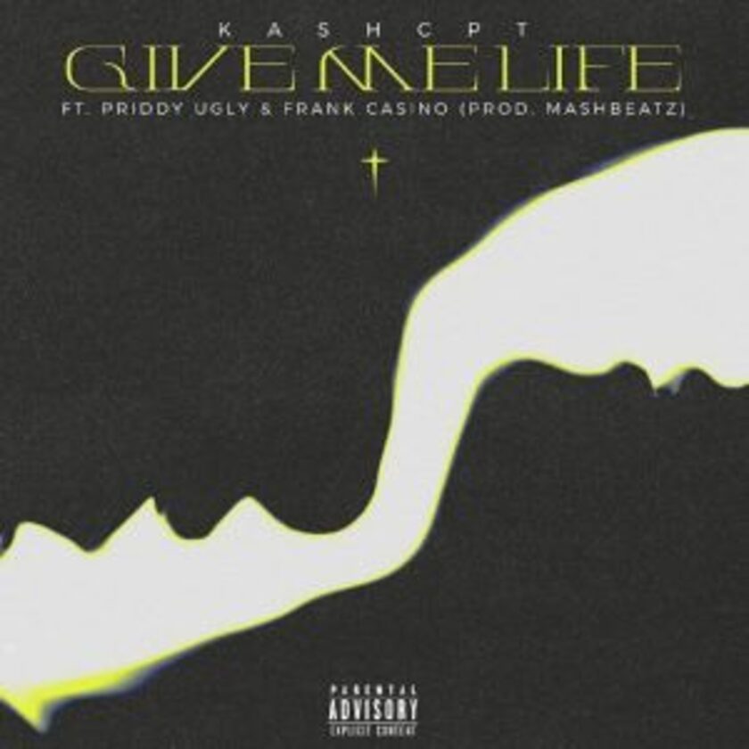 KashCpt – Give Me Life ft Priddy Ugly, Frank Cash Casino & Mashbeatz Mp3 Download Fakaza