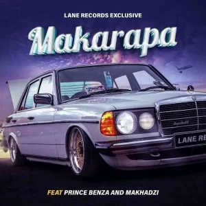 Lane Records Exclusive – Makarapa (Remix) Ft Prince Benza, Makhadzi, Shebeshxt & Naqua SA  Mp3 Download Fakaza