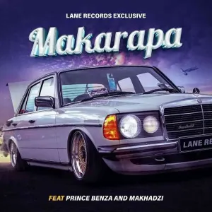 Lane Records – Makarapa Ft Prince Benza & Makhadzi Mp3 Download Fakaza