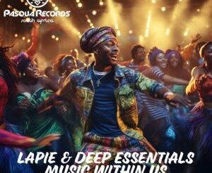 Lapie –Music Within Us Ft Deep Essentials  Mp3 Download Fakaza