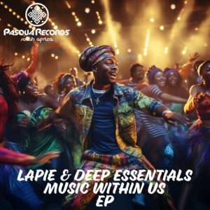 Lapie –Music Within Us Ft Deep Essentials  Mp3 Download Fakaza