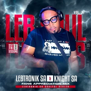 Lebtronik SA & Knight SA – LSS Vol.17 ( Fans Appreciation Mix) Mp3 Download Fakaza