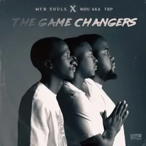 MFR Souls & MDU aka TRP – The Game Changers Mp3 Download Fakaza