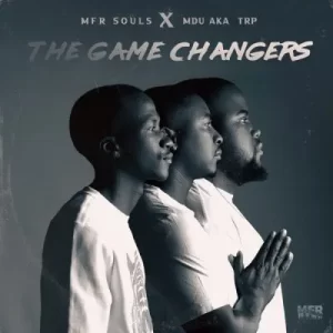 MFR Souls & MDU aka TRP – The Game Changers Album Download Fakaza