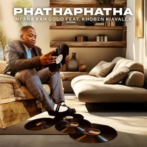 Mfana Kah Gogo – PhathaPhatha ft. Khobzn Kiavalla Mp3 Download Fakaza