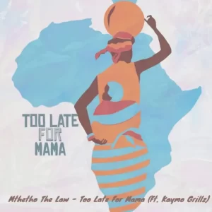 Mthetho The-Law – Too Late For Mama Ft. Kaymo Grill  Mp3 Download Fakaza