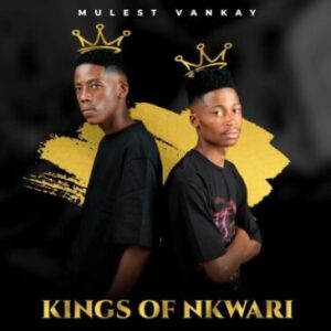 Mulest Vankay – Kings of Nkwari Ep Zip Download Fakaza