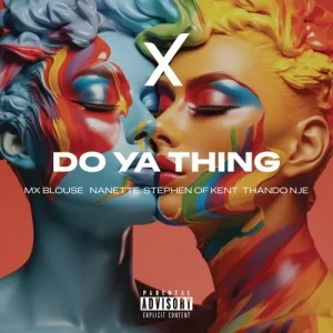 Mx Blouse, Nanette & ThandoNje – Do Ya Thing Ft. Stephen Of Kent Mp3 Download Fakaza