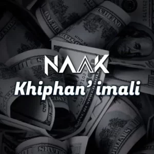 NAAK – Khiphan’imali Mp3 Download Fakaza: