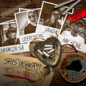 Nkukza SA, LeeroSoul & Jandas – Shis’ugwayi ft MK Soul & Don Deeya Mp3 Download Fakaza