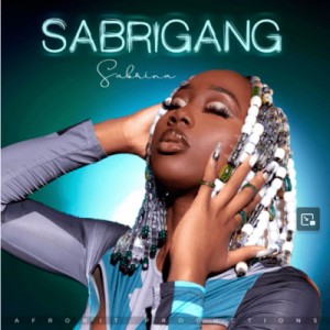 Sabrina – Sabrigang Mp3 Download Fakaza