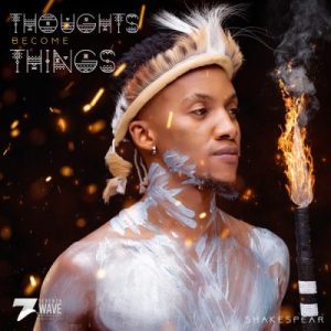 Shakespear – Thoughts Become Things (Cover Artwork + Tracklist) Album Download Fakaza